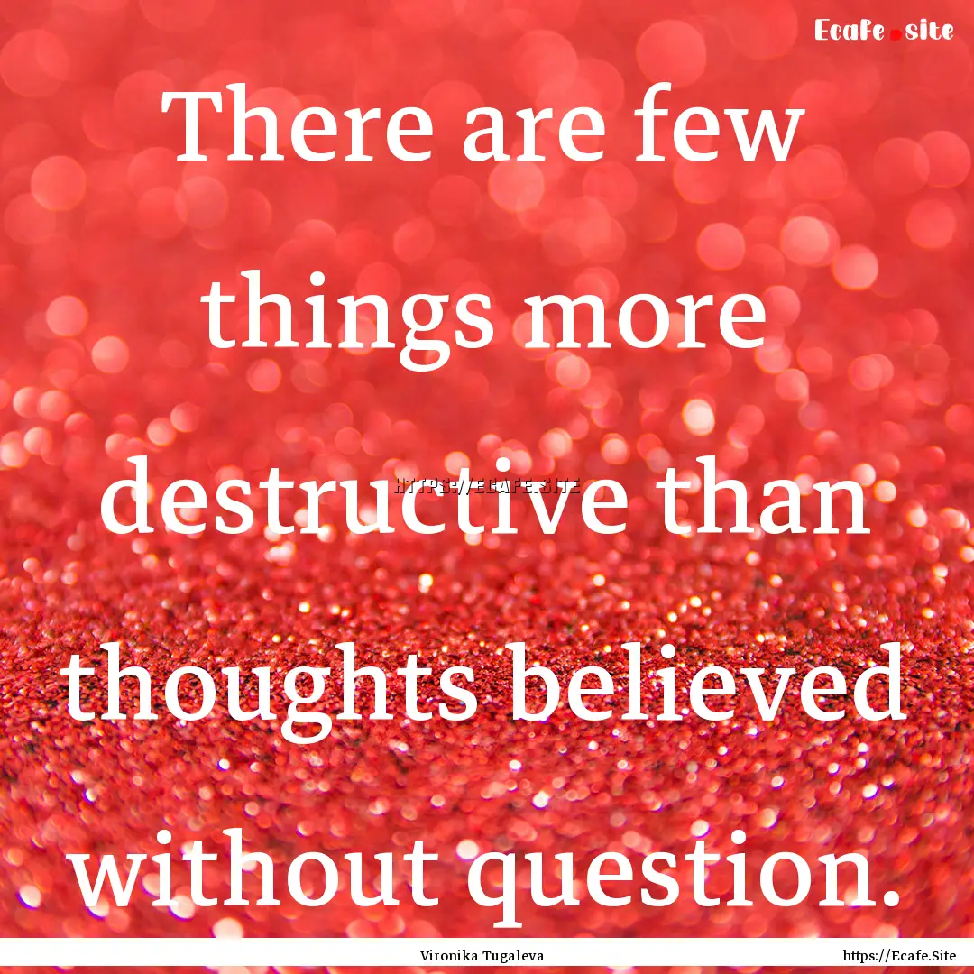 There are few things more destructive than.... : Quote by Vironika Tugaleva