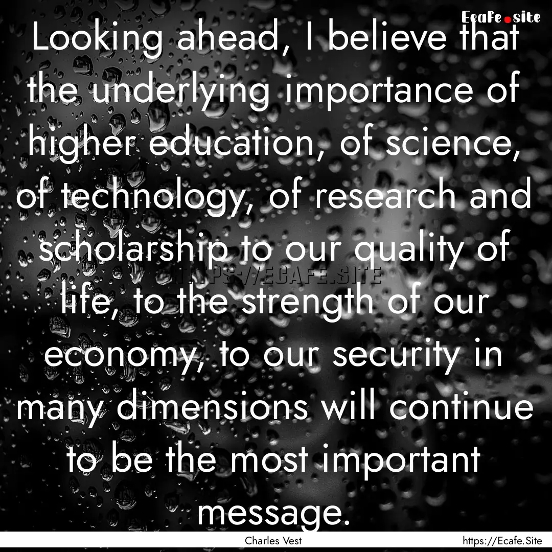 Looking ahead, I believe that the underlying.... : Quote by Charles Vest