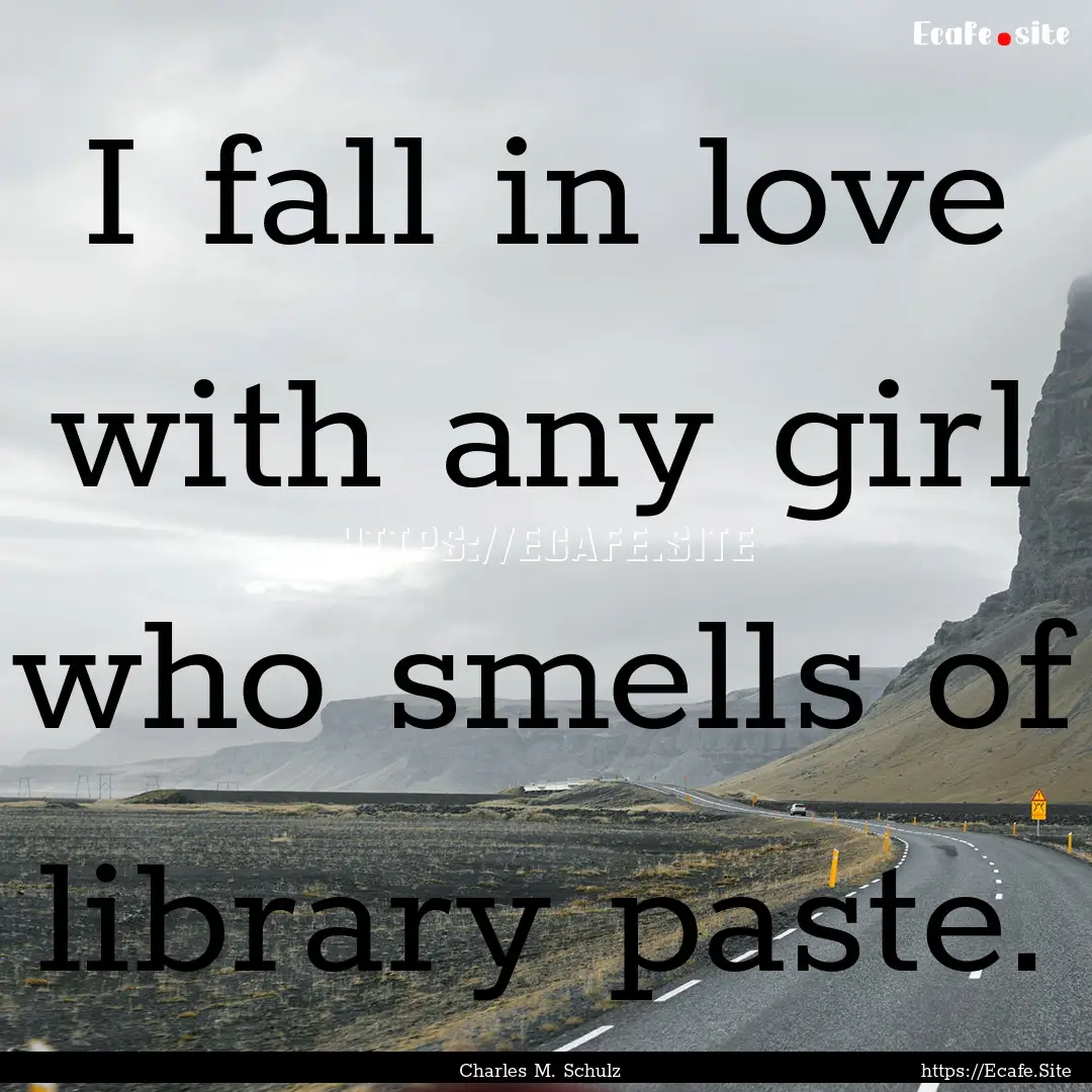 I fall in love with any girl who smells of.... : Quote by Charles M. Schulz