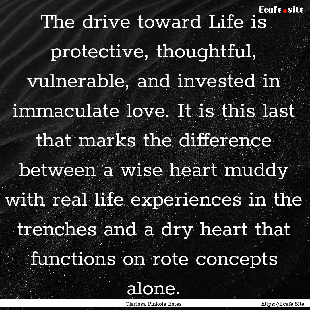 The drive toward Life is protective, thoughtful,.... : Quote by Clarissa Pinkola Estes