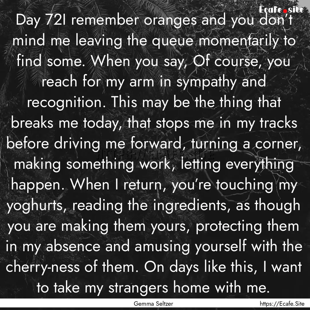 Day 72I remember oranges and you don’t.... : Quote by Gemma Seltzer