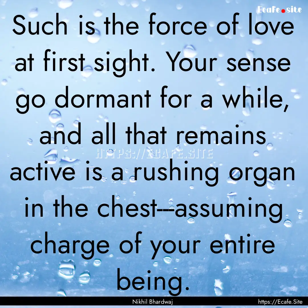 Such is the force of love at first sight..... : Quote by Nikhil Bhardwaj