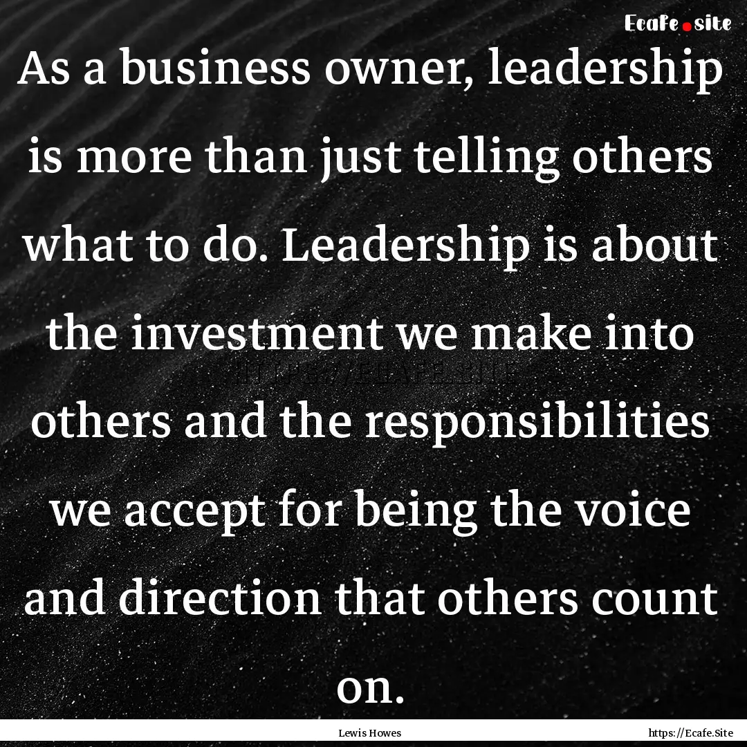 As a business owner, leadership is more than.... : Quote by Lewis Howes