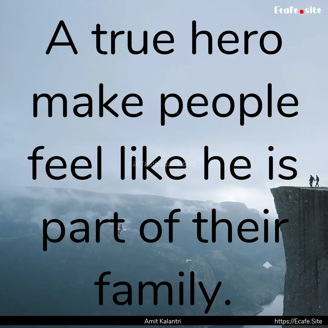 A true hero make people feel like he is part.... : Quote by Amit Kalantri