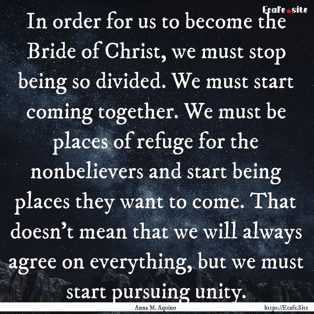 In order for us to become the Bride of Christ,.... : Quote by Anna M. Aquino