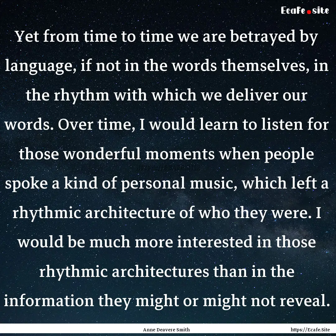 Yet from time to time we are betrayed by.... : Quote by Anne Deavere Smith