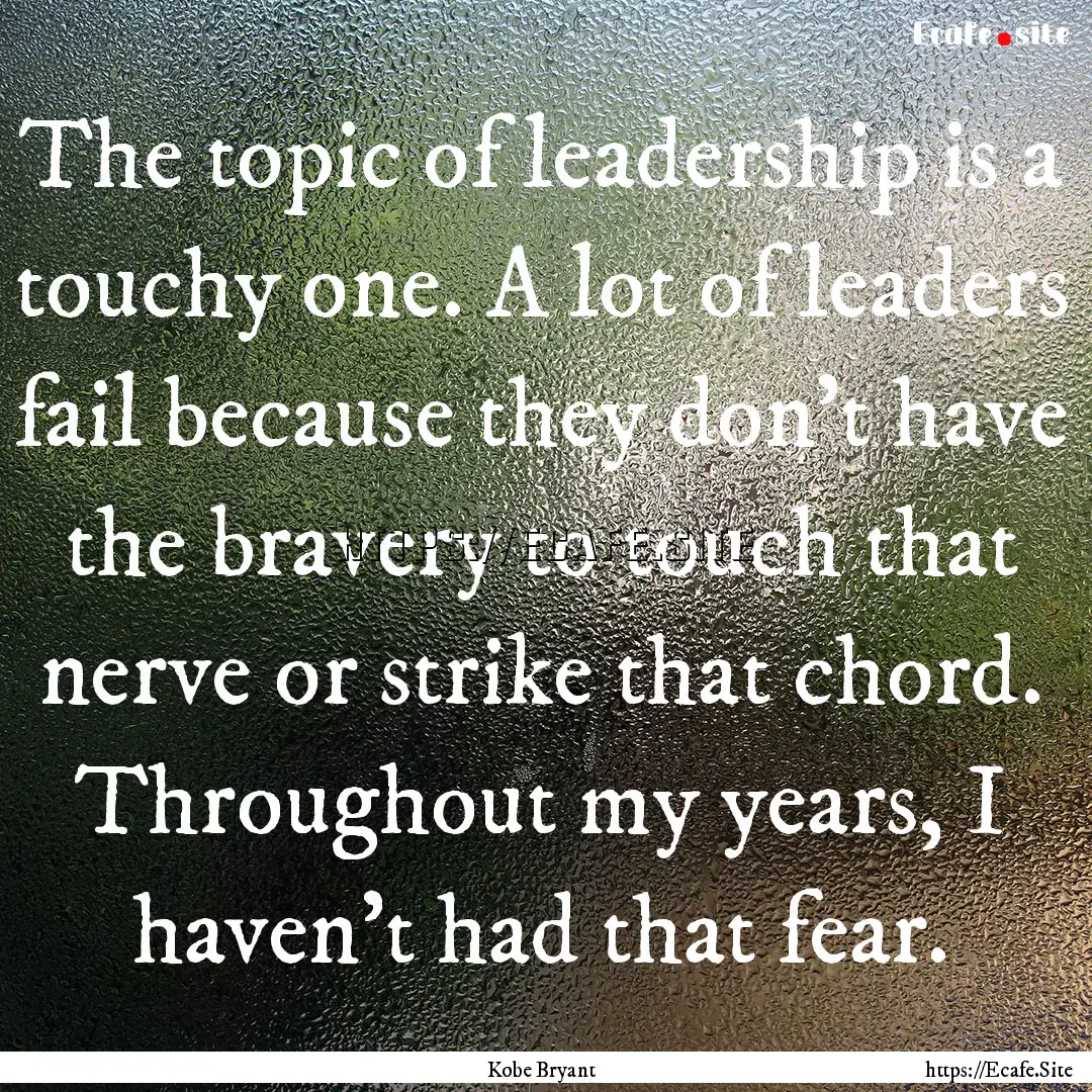 The topic of leadership is a touchy one..... : Quote by Kobe Bryant