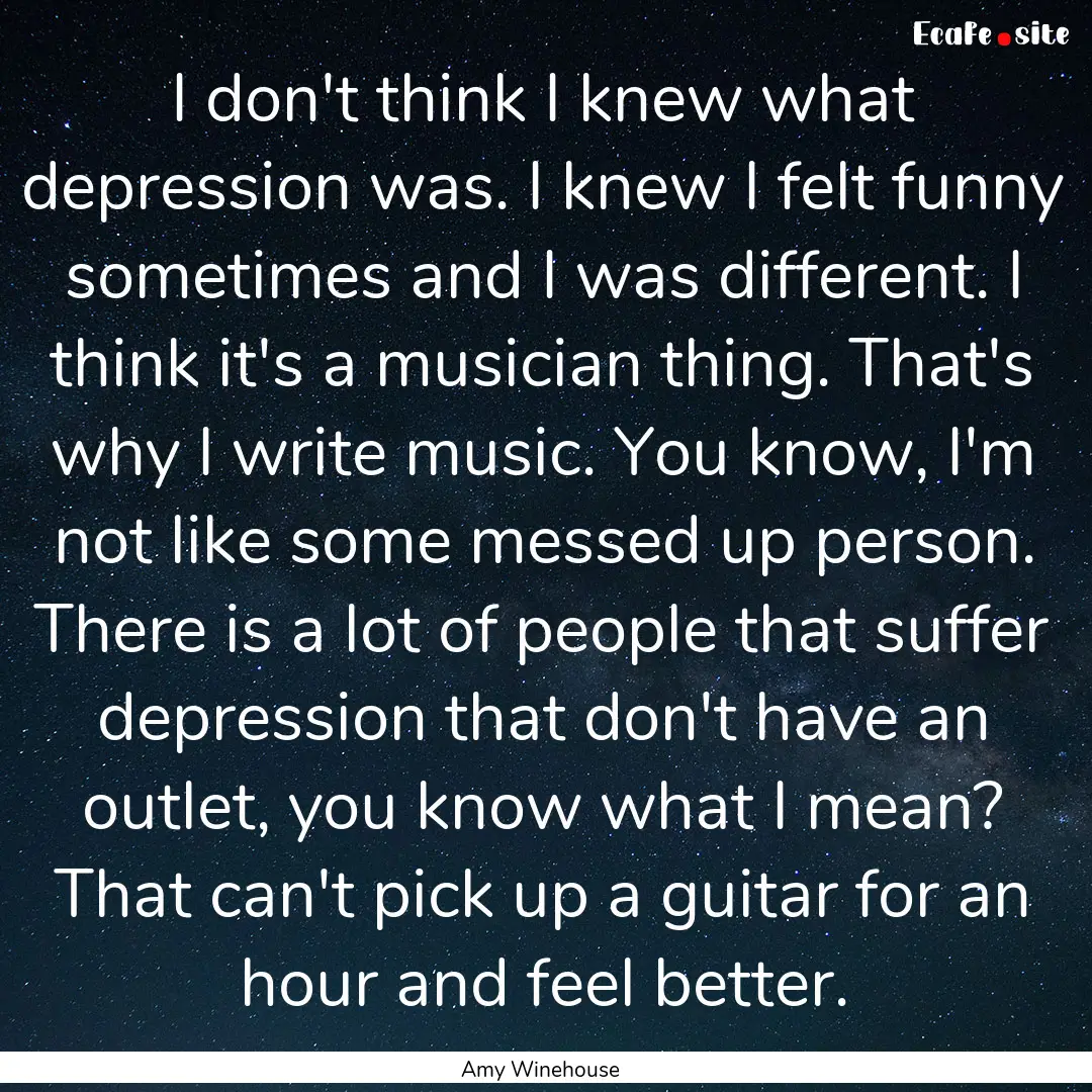 I don't think I knew what depression was..... : Quote by Amy Winehouse