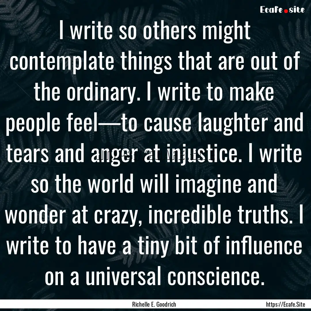 I write so others might contemplate things.... : Quote by Richelle E. Goodrich