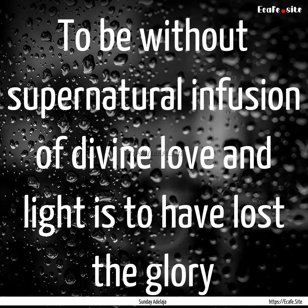 To be without supernatural infusion of divine.... : Quote by Sunday Adelaja