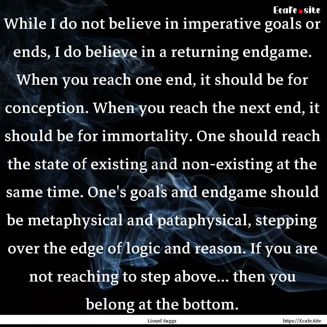 While I do not believe in imperative goals.... : Quote by Lionel Suggs