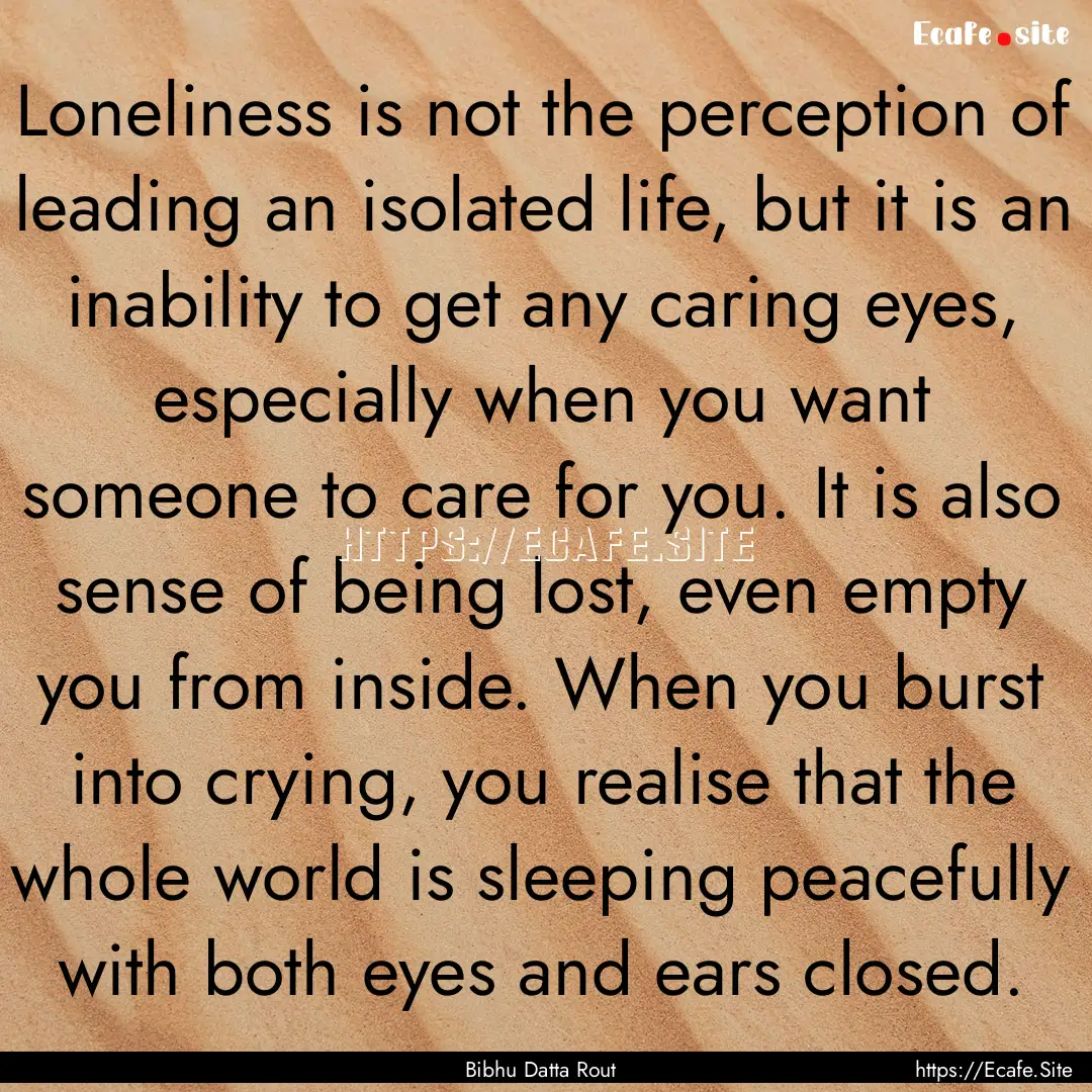 Loneliness is not the perception of leading.... : Quote by Bibhu Datta Rout