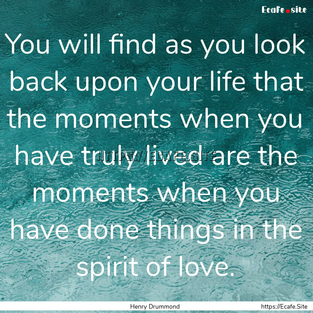 You will find as you look back upon your.... : Quote by Henry Drummond