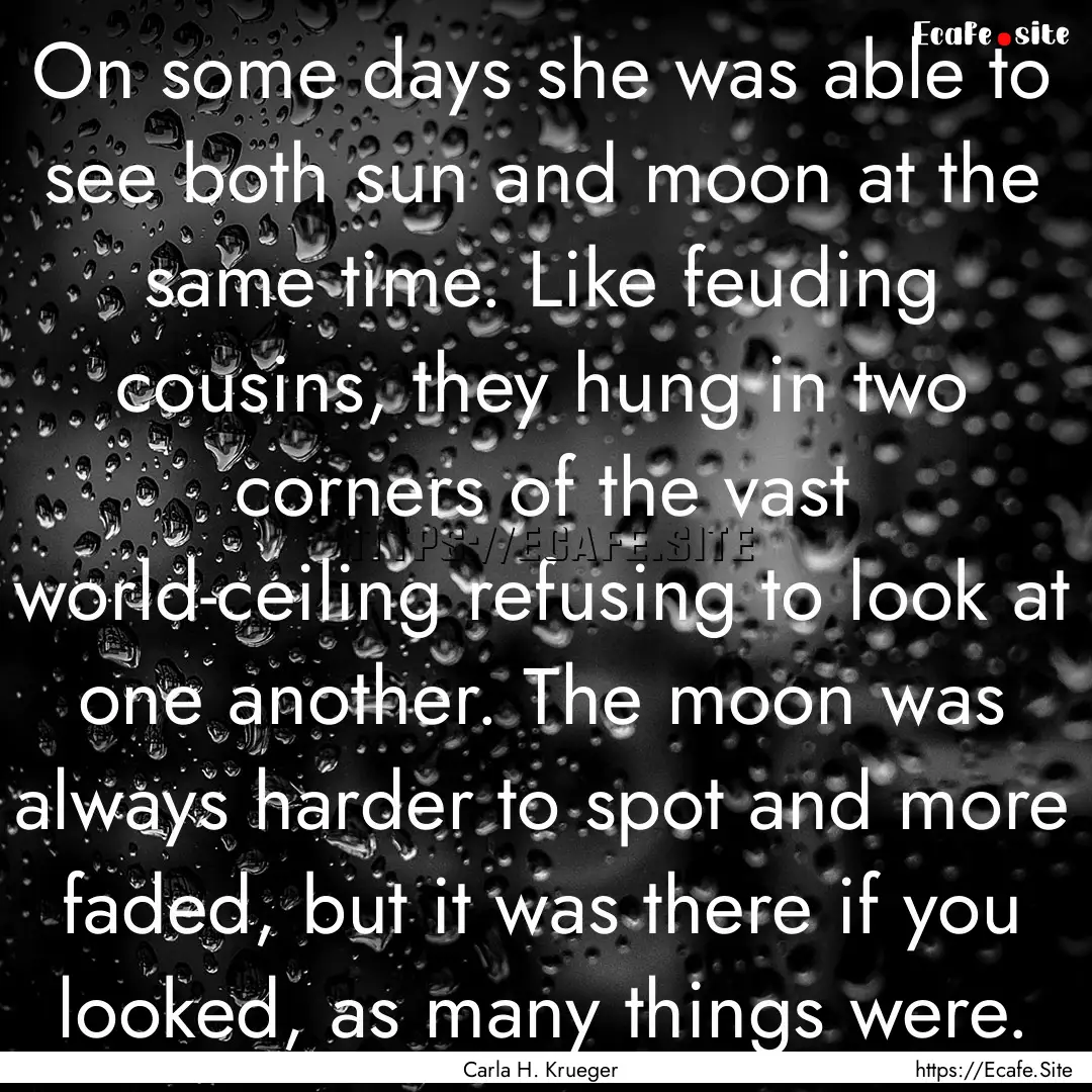 On some days she was able to see both sun.... : Quote by Carla H. Krueger