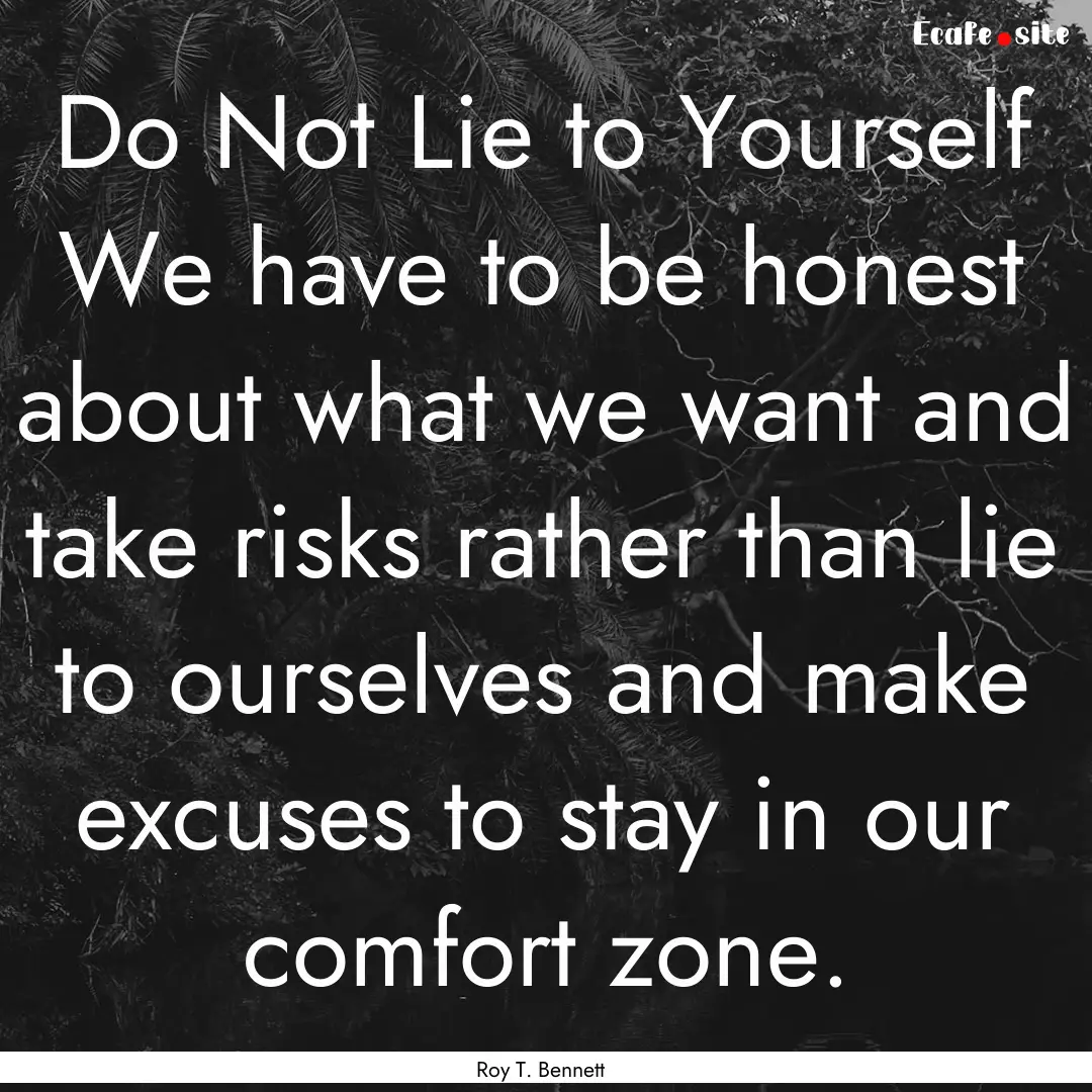 Do Not Lie to Yourself We have to be honest.... : Quote by Roy T. Bennett