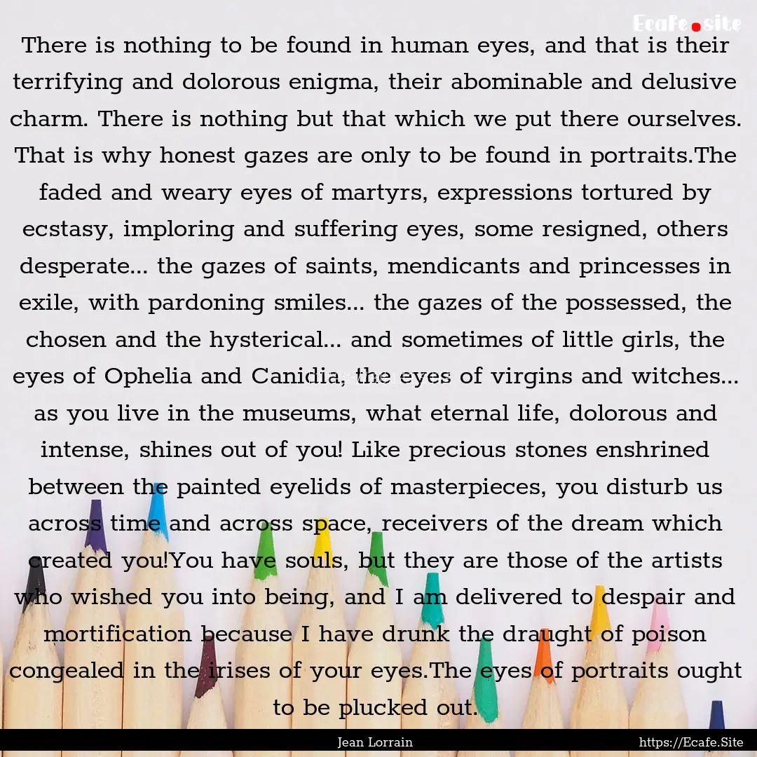 There is nothing to be found in human eyes,.... : Quote by Jean Lorrain