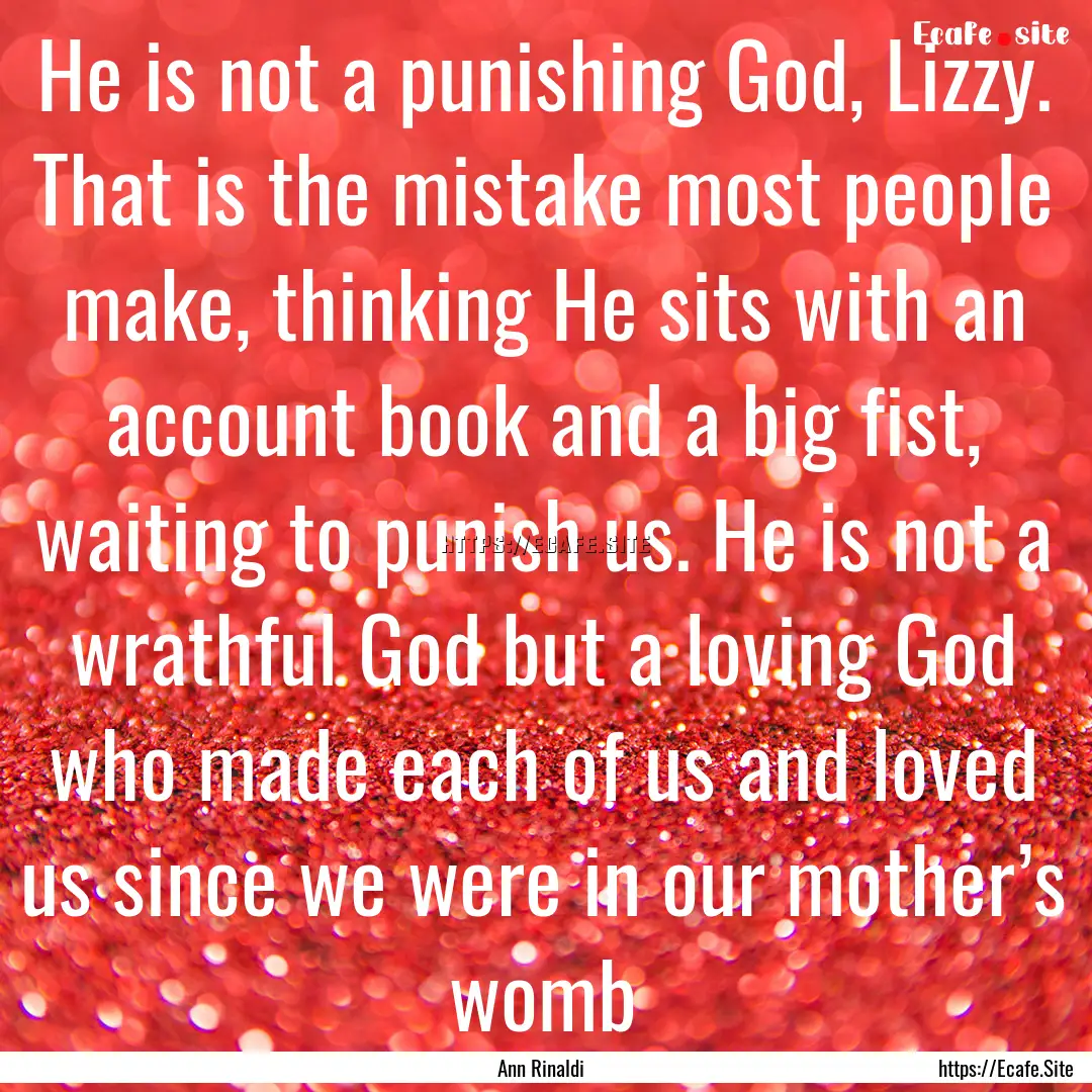 He is not a punishing God, Lizzy. That is.... : Quote by Ann Rinaldi