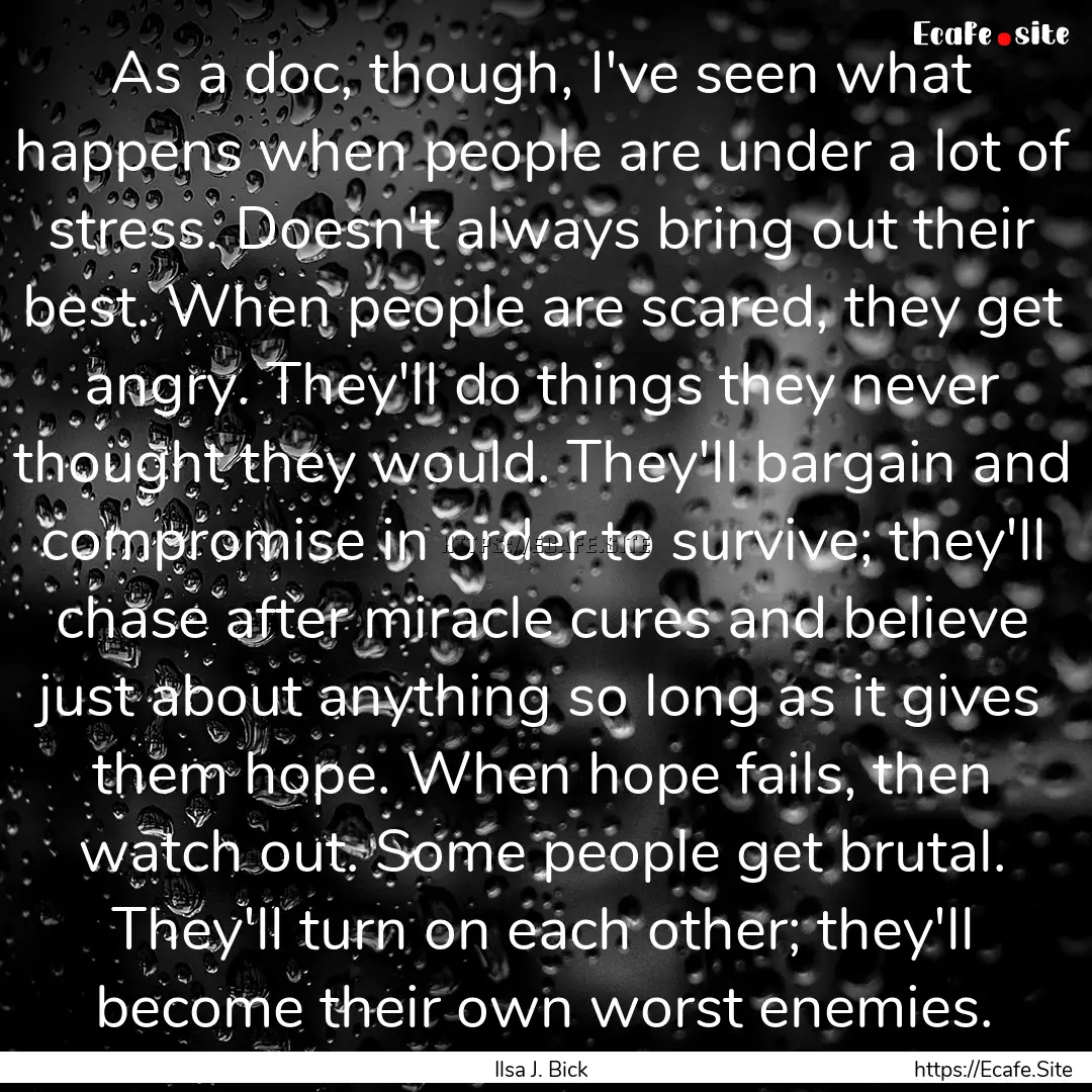 As a doc, though, I've seen what happens.... : Quote by Ilsa J. Bick