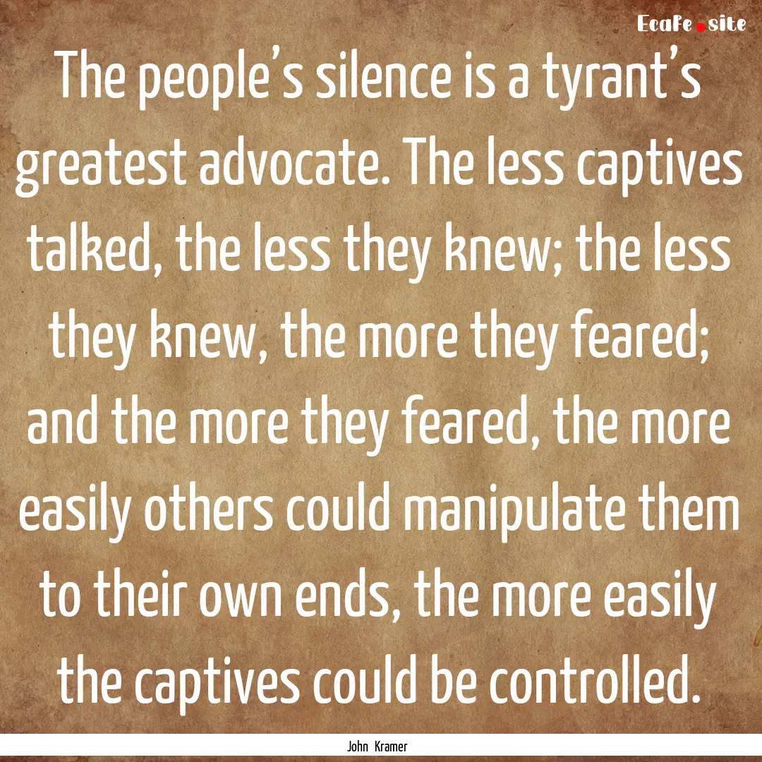 The people’s silence is a tyrant’s greatest.... : Quote by John Kramer