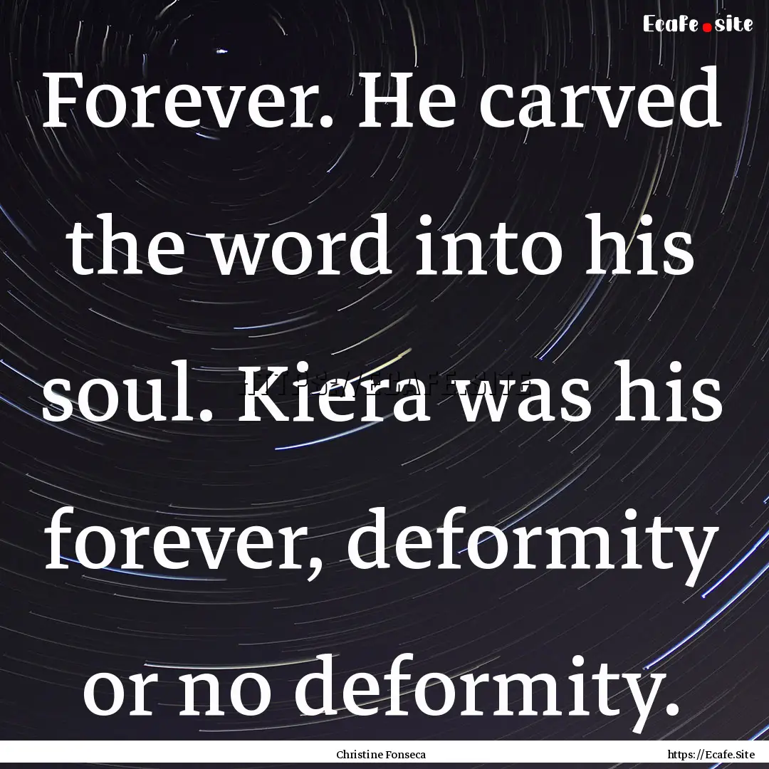 Forever. He carved the word into his soul..... : Quote by Christine Fonseca