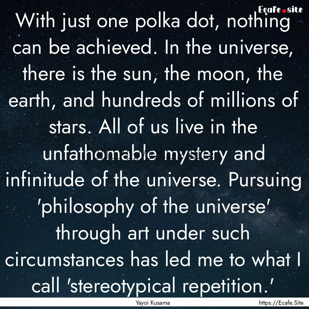 With just one polka dot, nothing can be achieved..... : Quote by Yayoi Kusama