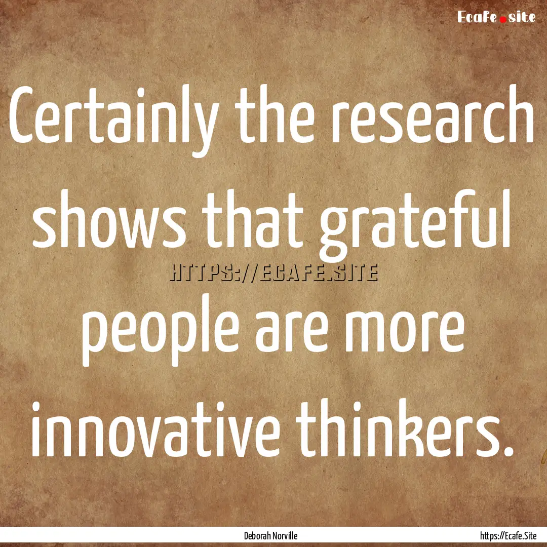 Certainly the research shows that grateful.... : Quote by Deborah Norville