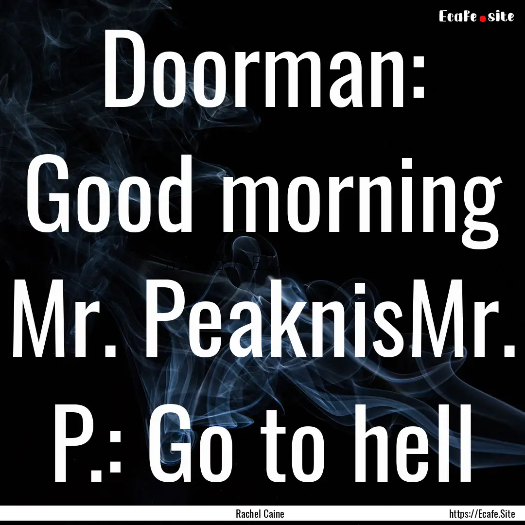 Doorman: Good morning Mr. PeaknisMr. P.:.... : Quote by Rachel Caine