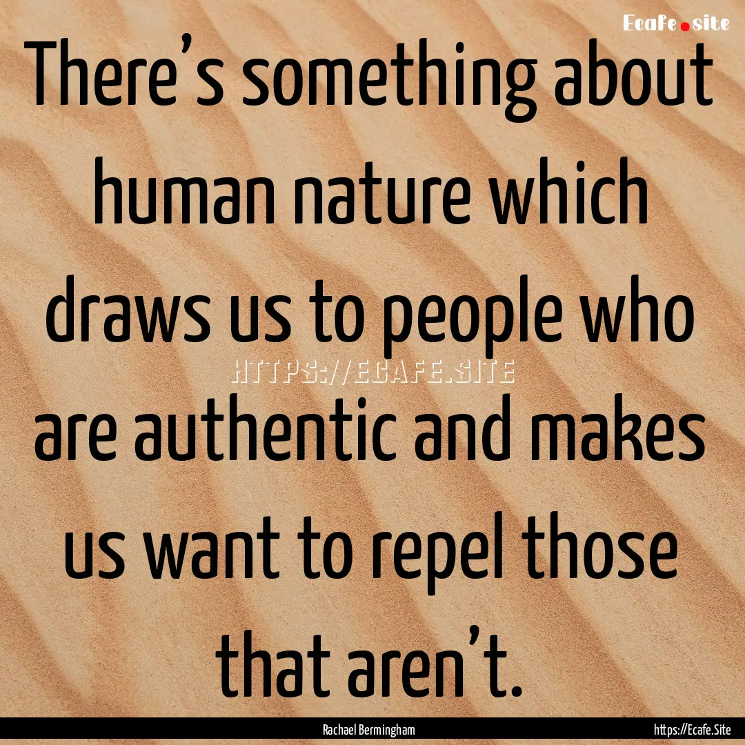 There’s something about human nature which.... : Quote by Rachael Bermingham