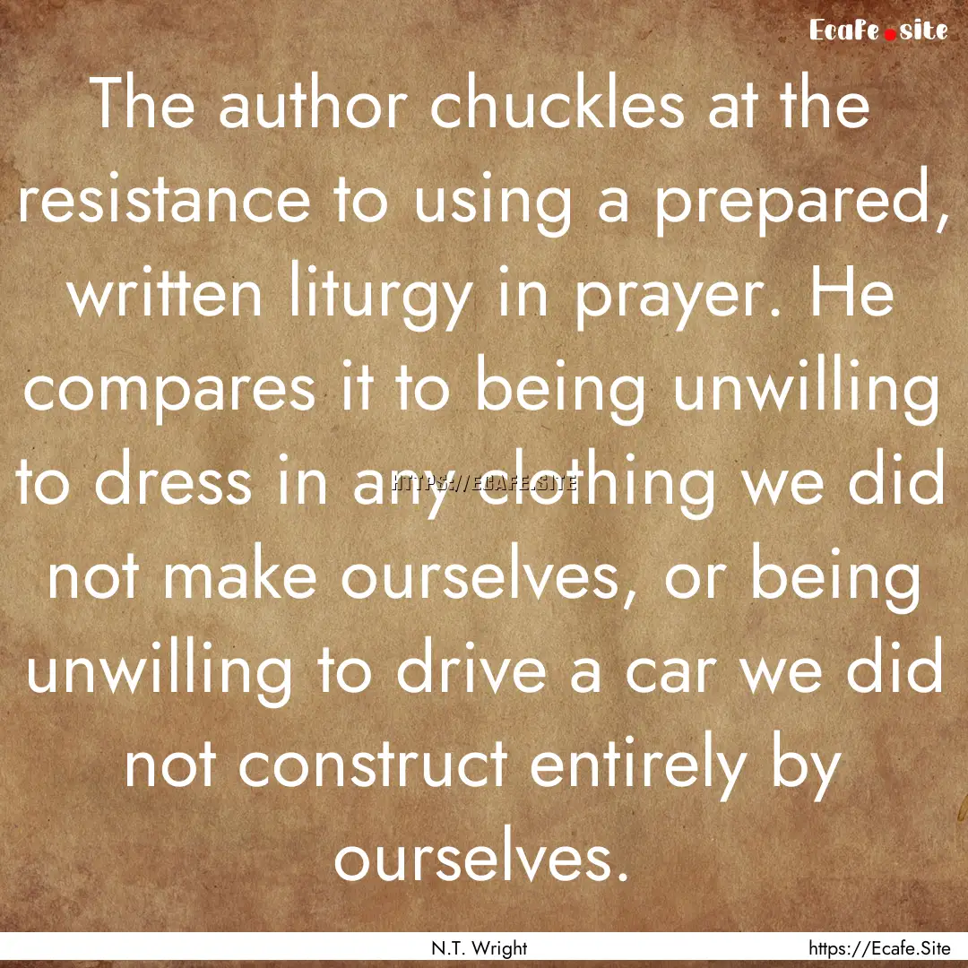 The author chuckles at the resistance to.... : Quote by N.T. Wright