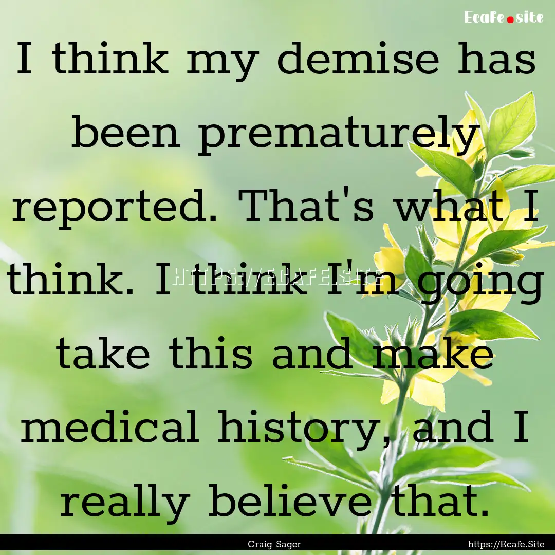 I think my demise has been prematurely reported..... : Quote by Craig Sager