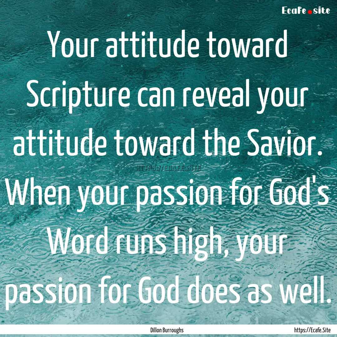 Your attitude toward Scripture can reveal.... : Quote by Dillon Burroughs