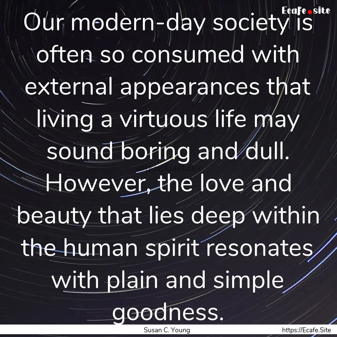 Our modern-day society is often so consumed.... : Quote by Susan C. Young