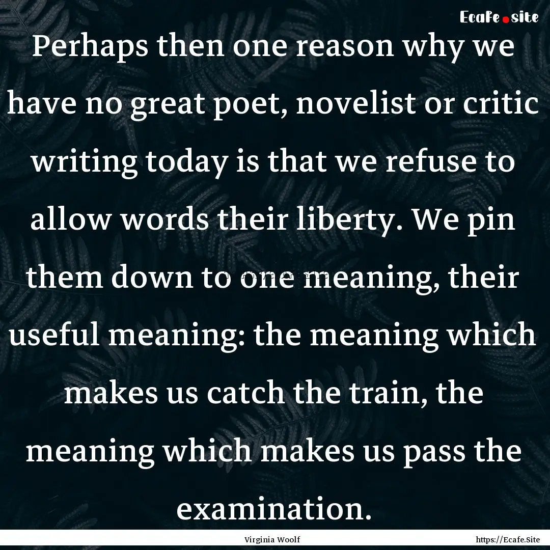 Perhaps then one reason why we have no great.... : Quote by Virginia Woolf