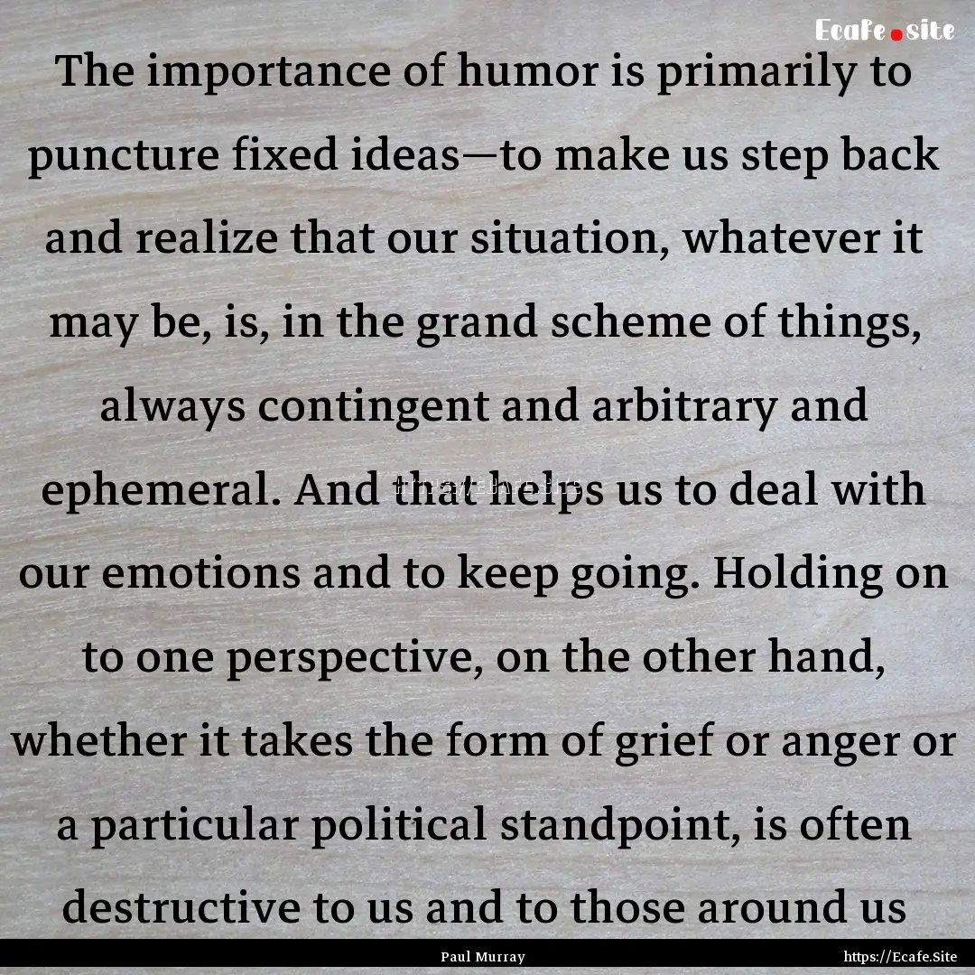 The importance of humor is primarily to puncture.... : Quote by Paul Murray