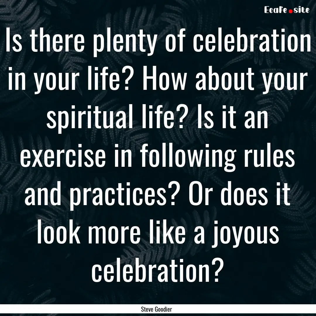 Is there plenty of celebration in your life?.... : Quote by Steve Goodier