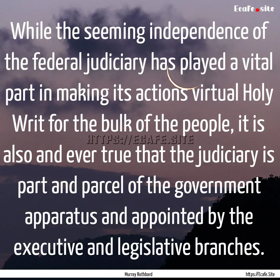 While the seeming independence of the federal.... : Quote by Murray Rothbard