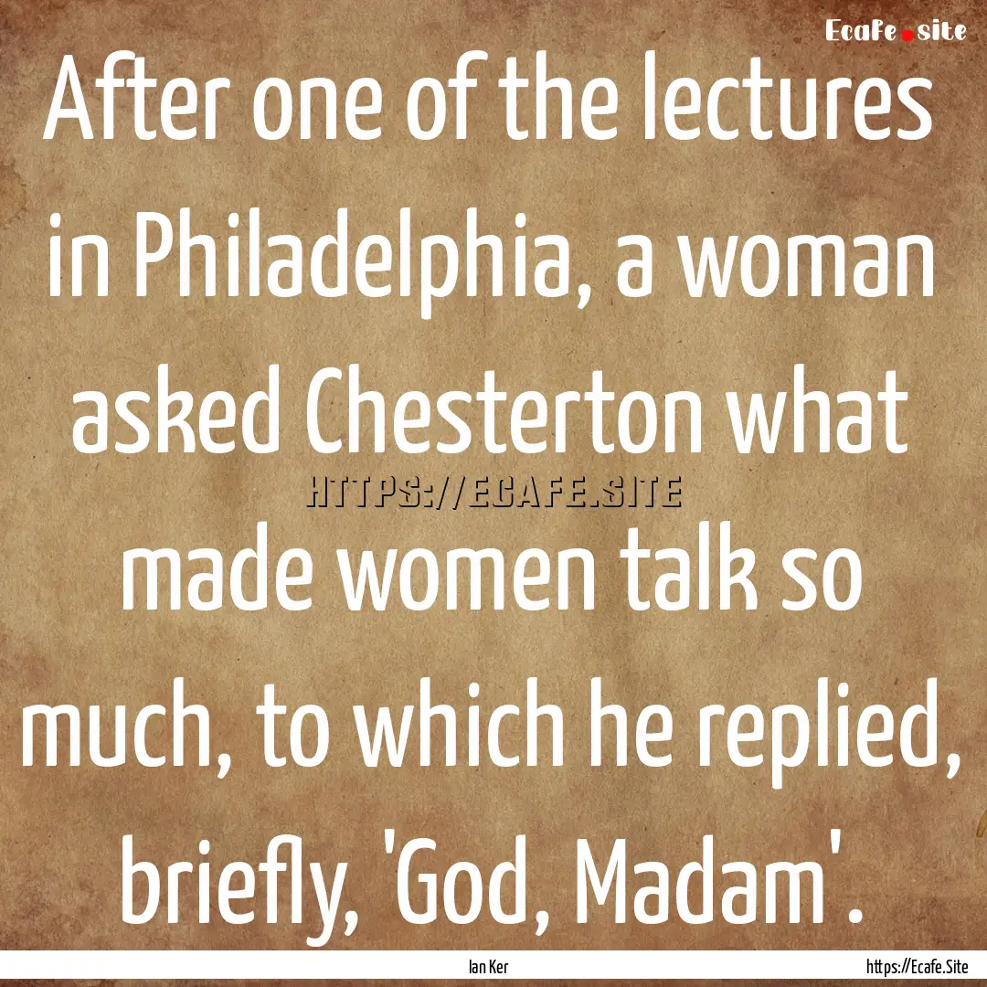 After one of the lectures in Philadelphia,.... : Quote by Ian Ker