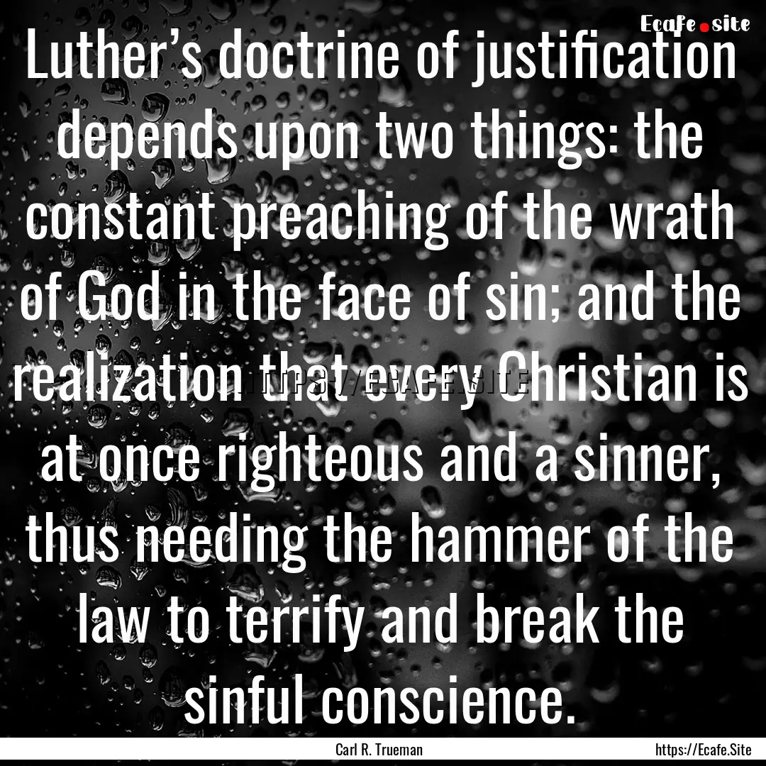 Luther’s doctrine of justification depends.... : Quote by Carl R. Trueman