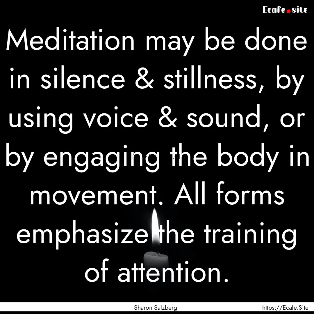 Meditation may be done in silence & stillness,.... : Quote by Sharon Salzberg