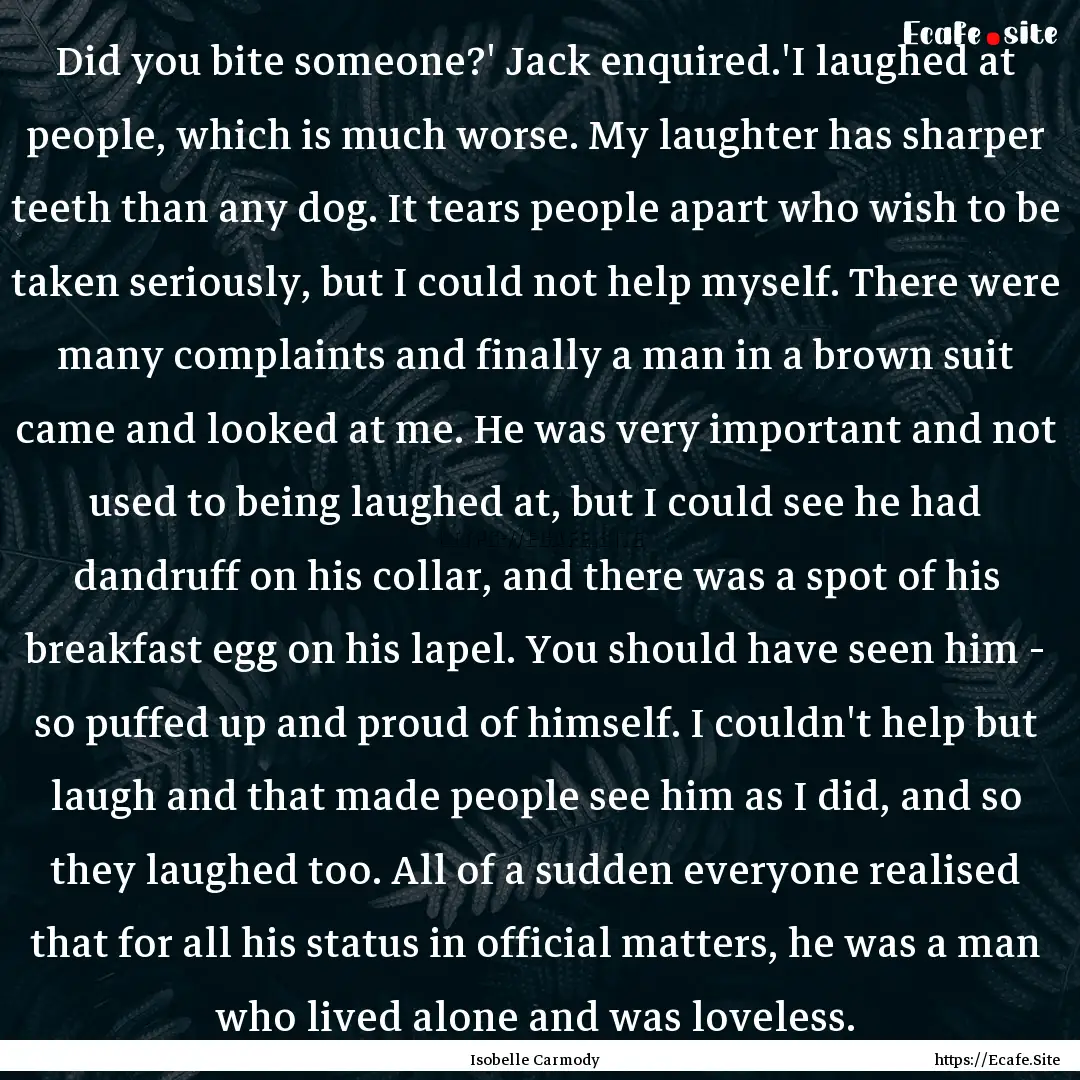 Did you bite someone?' Jack enquired.'I laughed.... : Quote by Isobelle Carmody