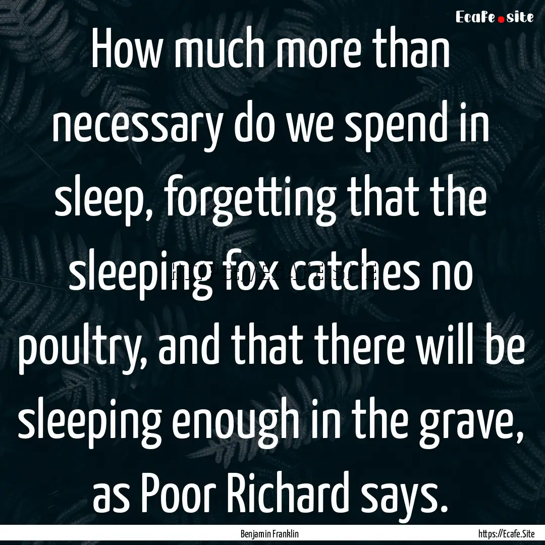 How much more than necessary do we spend.... : Quote by Benjamin Franklin