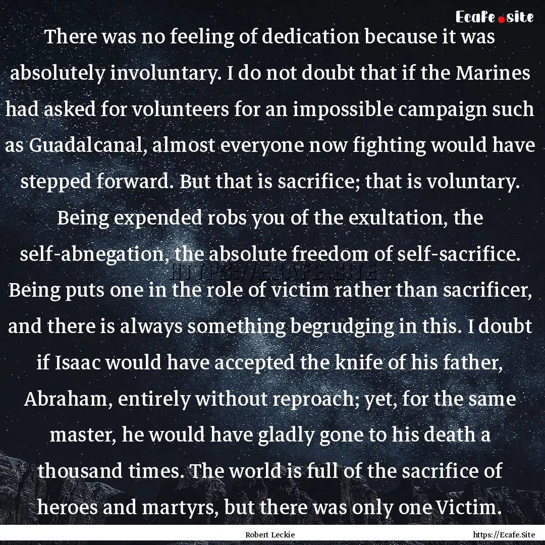 There was no feeling of dedication because.... : Quote by Robert Leckie