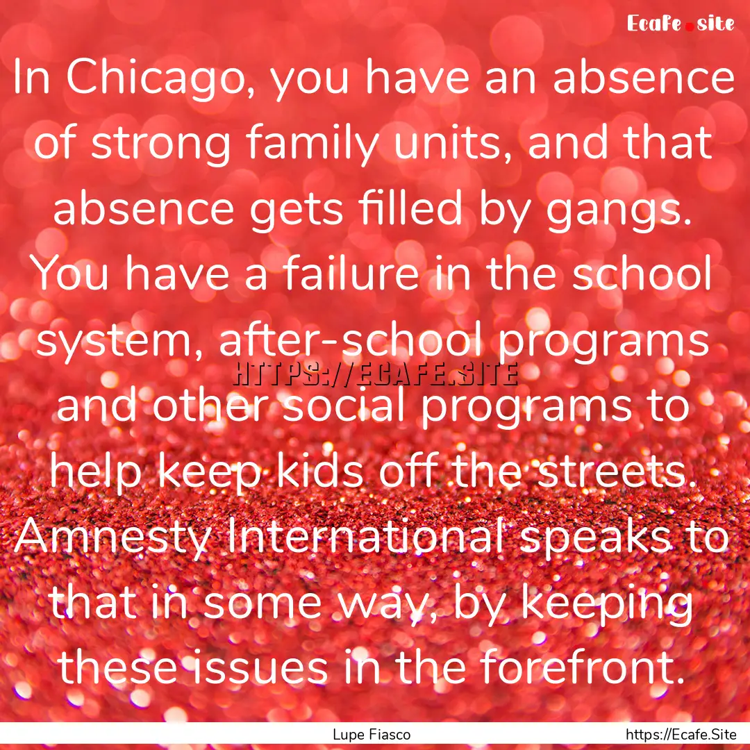 In Chicago, you have an absence of strong.... : Quote by Lupe Fiasco