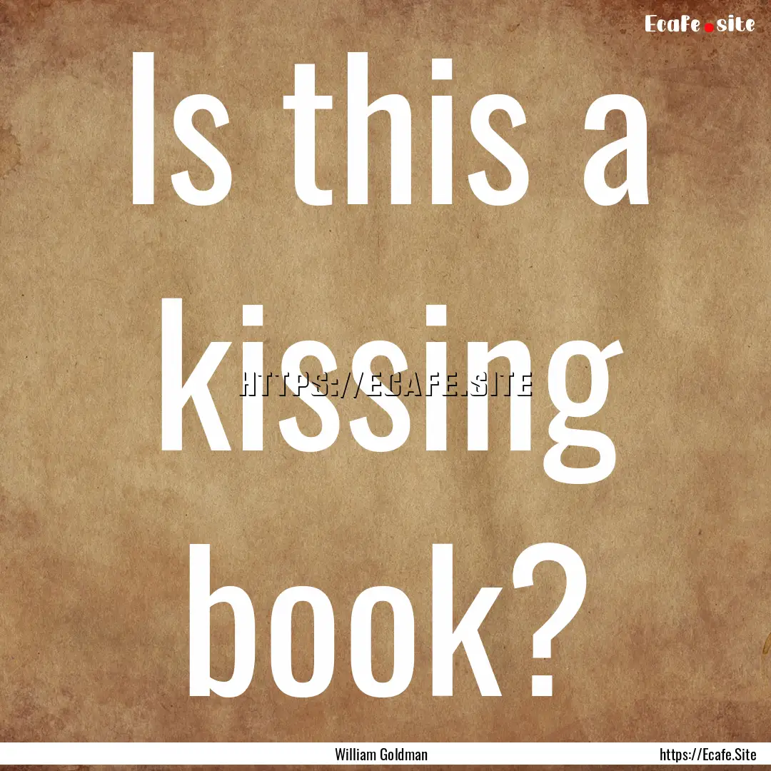 Is this a kissing book? : Quote by William Goldman