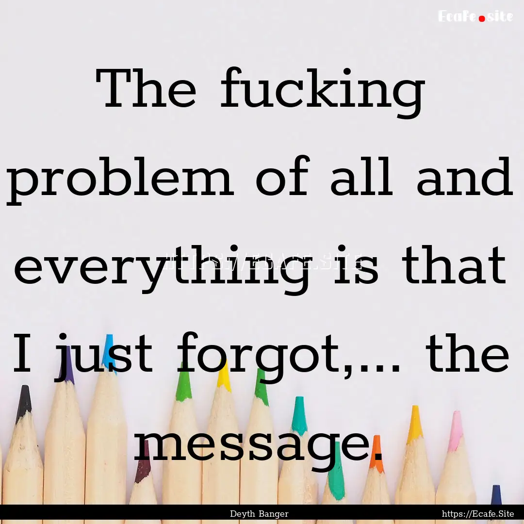 The fucking problem of all and everything.... : Quote by Deyth Banger