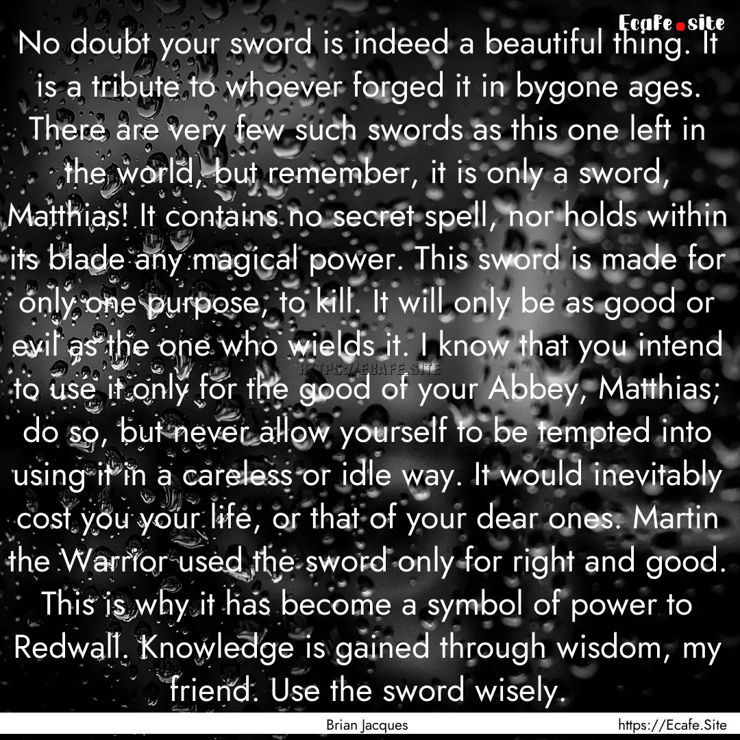 No doubt your sword is indeed a beautiful.... : Quote by Brian Jacques