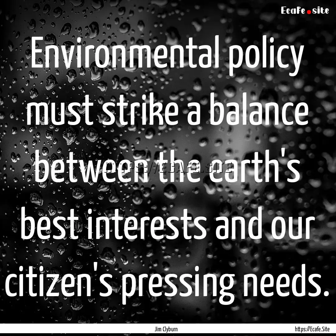 Environmental policy must strike a balance.... : Quote by Jim Clyburn