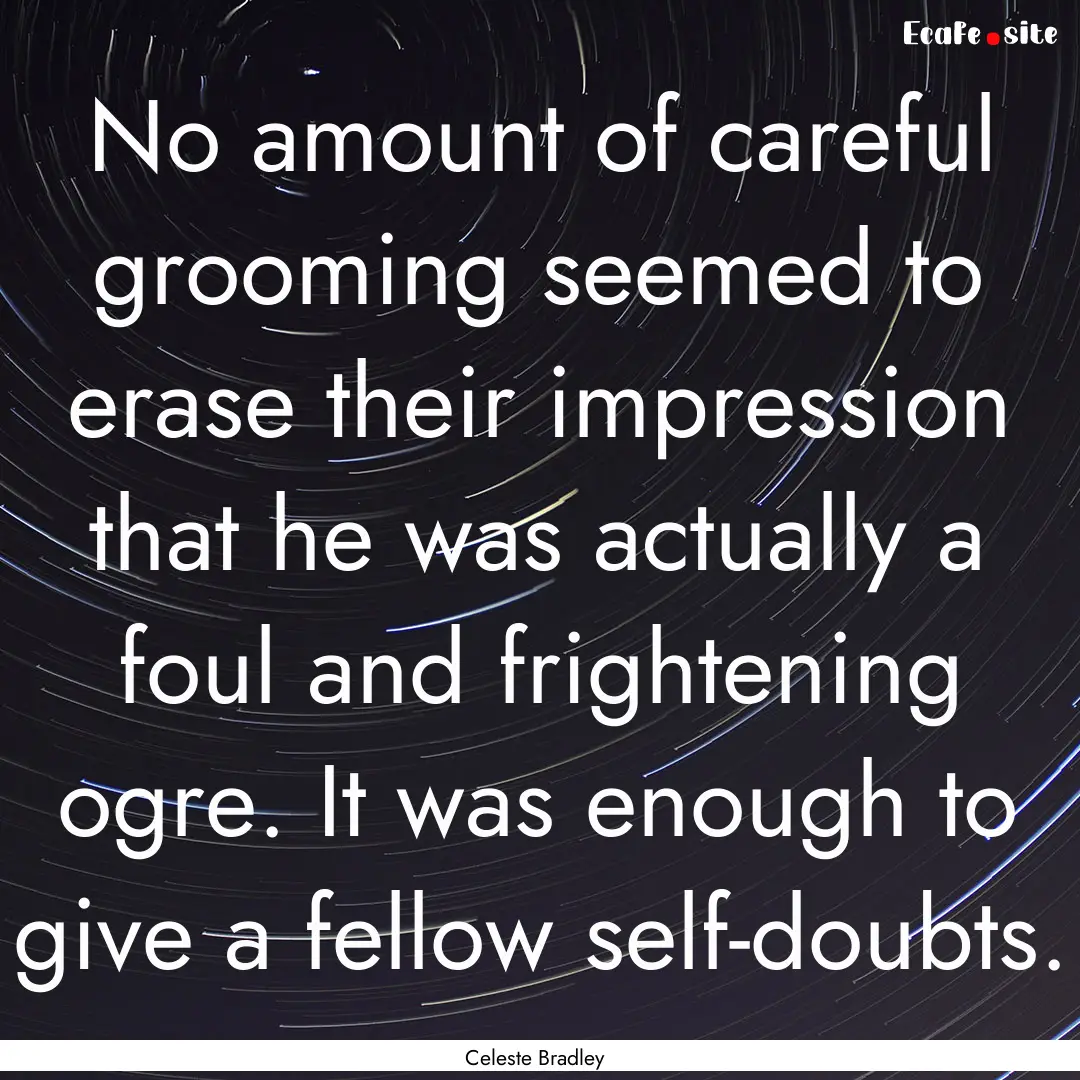 No amount of careful grooming seemed to erase.... : Quote by Celeste Bradley