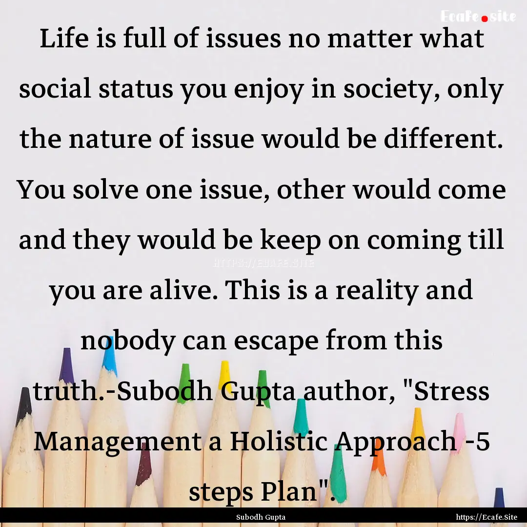 Life is full of issues no matter what social.... : Quote by Subodh Gupta