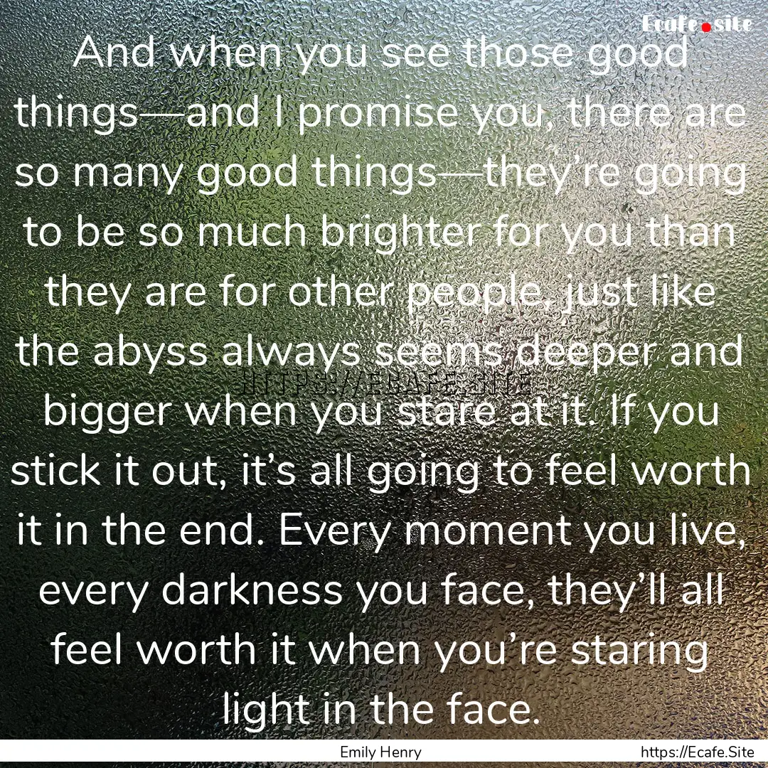 And when you see those good things—and.... : Quote by Emily Henry